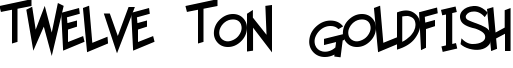 Twelve Ton Goldfish