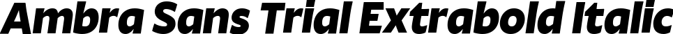 Ambra Sans Trial Extrabold Italic