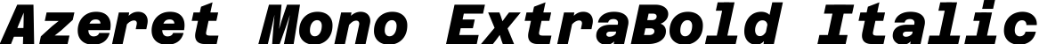 Azeret Mono ExtraBold Italic