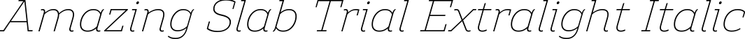 Amazing Slab Trial Extralight Italic